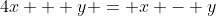 4x + y = x - y