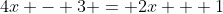 4x - 3 = 2x + 1