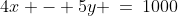 4x - 5y \:=\:1000