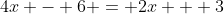 4x - 6 = 2x + 3