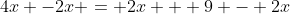 4x -2x = 2x + 9 - 2x