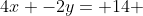 4x -2y= 14 