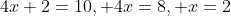 4x+2=10, 4x=8, x=2