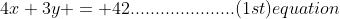 4x+3y = 42.....................(1st)equation