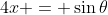 4x = \sin{\theta}