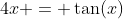 4x = \tan(x)