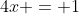 4x = 1