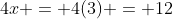 4x = 4(3) = 12