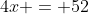 4x = 52