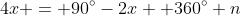4x = 90^{\circ}-2x+ 360^{\circ} n
