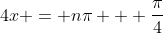 4x = n\pi + \frac{\pi}{4}