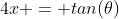 4x = tan(\theta)