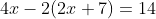 4x-2(2x+7)=14
