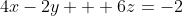 4x-2y + 6z=-2