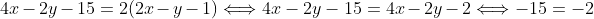 4x-2y-15=2(2x-y-1)\Longleftrightarrow{4x-2y-15}=4x-2y-2\Longleftrightarrow-15=-2