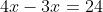 4x-3x=24