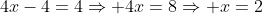 4x-4=4\Rightarrow 4x=8\Rightarrow x=2