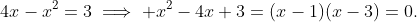 4x-x^2=3\implies x^2-4x+3=(x-1)(x-3)=0.