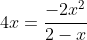 4x=\frac{-2x^2}{2-x}