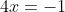 4x=-1