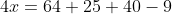 4x=64+25+40-9