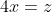 4x=z