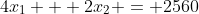 4x_1 + 2x_2 = 2560