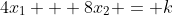 4x_1 + 8x_2 = k