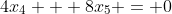 4x_4 + 8x_5 = 0