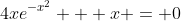 4xe^{-x^2} + x = 0