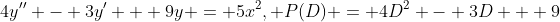 4y'' - 3y' + 9y = 5x^{2}, P(D) = 4D^{2} - 3D + 9