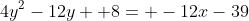 4y^{2}-12y +8= -12x-39