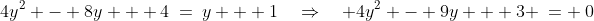 4y^2 - 8y + 4\:=\:y + 1\quad\Rightarrow\quad 4y^2 - 9y + 3 \:= \:0
