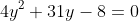 4y^2+31y-8=0~\implies~ y = \dfrac14~\vee~y=-8