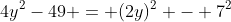 4y^2-49 = (2y)^2 - 7^2