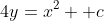 4y=x^2 +c
