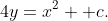 4y=x^2 +c.