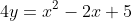 4y=x^2-2x+5
