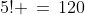 5! \,=\,120