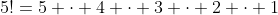 5!=5 \cdot 4 \cdot 3 \cdot 2 \cdot 1