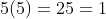 5(5)=25=1
