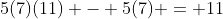 5(7)(11) - 5(7) = 11