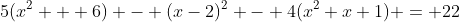 5(x^2 + 6) - (x-2)^2 - 4(x^2+x+1) = 22