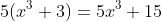 5(x^3+3)=5x^3+15