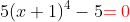 5(x+1)^4-5{\color{red}=0}