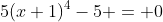 5(x+1)^4-5 = 0
