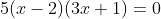 5(x-2)(3x+1)=0