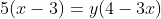 5(x-3)=y(4-3x)