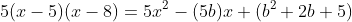 5(x-5)(x-8)=5x^2-(5b)x+(b^2+2b+5)