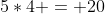 5*4 = 20
